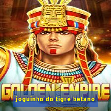 joguinho do tigre betano